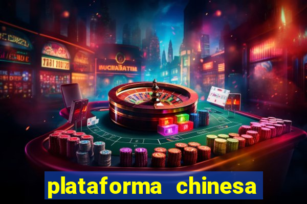 plataforma chinesa de jogos de cassino